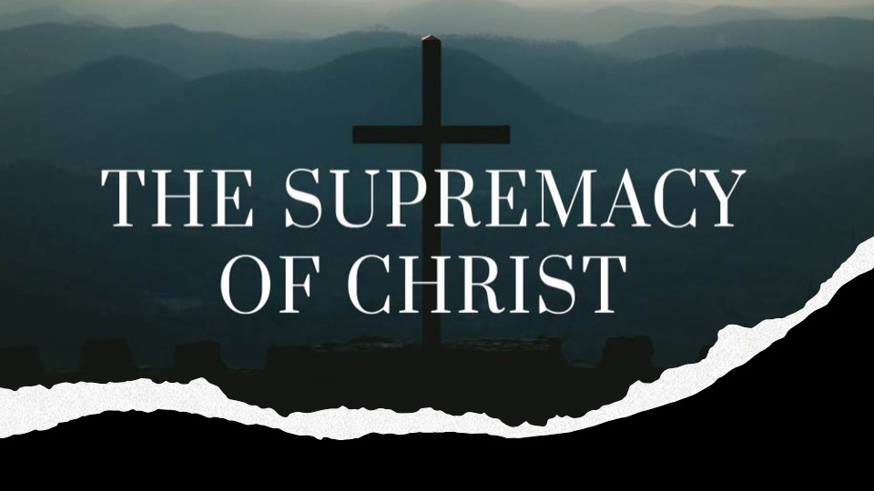 THE SUPREMACY OF CHRIST:  Thanksgiving & Prayer